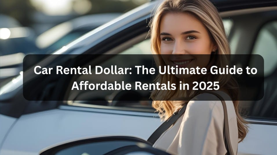 Car Rental Dollar: The Ultimate Guide to Affordable Rentals in 2025