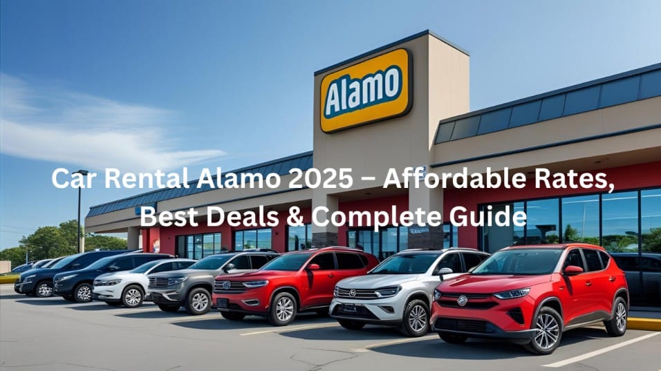 Car Rental Alamo 2025 – Affordable Rates, Best Deals & Complete Guide